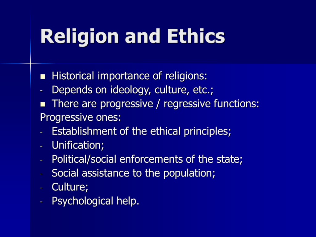 Religion and Ethics Historical importance of religions: Depends on ideology, culture, etc.; There are